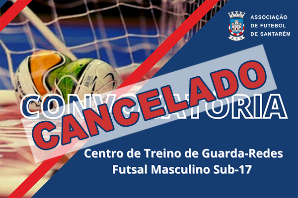 Cancelado Centro de Treino Guarda-Redes Futsal Masculino Sub-17